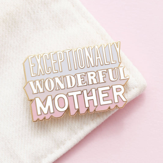 “Exceptionally Wonderful Mother” Enamel Pin