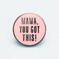 “Mama, You Got This!” Enamel Pin