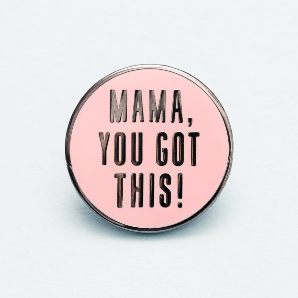 “Mama, You Got This!” Enamel Pin