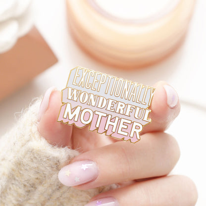 “Exceptionally Wonderful Mother” Enamel Pin